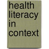 Health Literacy in Context door Doris Gillis