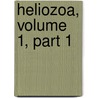 Heliozoa, Volume 1, Part 1 door Fritz Richard Schaudinn