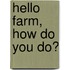 Hello Farm, How Do You Do?