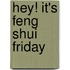 Hey! It's Feng Shui Friday