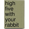 High Five with Your Rabbit door Bernice Muntz