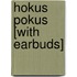 Hokus Pokus [With Earbuds]