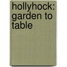 Hollyhock: Garden to Table door Moreka Jolar