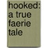 Hooked: A True Faerie Tale