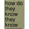 How Do They Know They Know door J. Vella