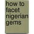 How To Facet Nigerian Gems
