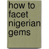 How To Facet Nigerian Gems door Tersoo Aga