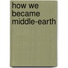 How We Became Middle-earth by Adam Lam