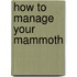How to Manage Your Mammoth