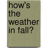 How's the Weather in Fall? by Rebecca Felix