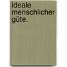 Ideale menschlicher Güte. door Johann-Carl-Christian Fischer