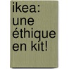 Ikea: une éthique en kit! door Caroline Gasparini