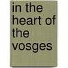 In The Heart Of The Vosges door Matilda Betham-Edwards