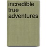 Incredible True Adventures door Not Available