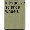 Interactive Science Wheels by Patricia J. Wynne