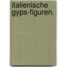 Italienische Gyps-Figuren. door Woldemar Kaden