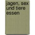 Jagen, Sex und Tiere essen