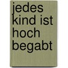 Jedes Kind ist hoch begabt by Gerald Huther