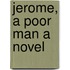 Jerome, A Poor Man A Novel