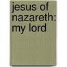 Jesus of Nazareth: My Lord door Hector E. Hoppe