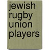 Jewish Rugby Union Players by Books Llc