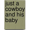 Just a Cowboy and His Baby door Carolyn Brown