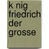 K Nig Friedrich Der Grosse