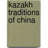 Kazakh Traditions Of China door Zengxiang Li