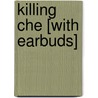 Killing Che [With Earbuds] door Chuck Pfarrer