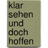 Klar sehen und doch hoffen