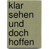 Klar sehen und doch hoffen door Friedrich Schorlemmer