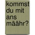 Kommst du mit ans Määhr?