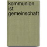 Kommunion ist Gemeinschaft door Georg Schwikart