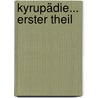Kyrupädie... Erster Theil by Xenophon