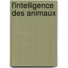 L'Intelligence Des Animaux by Ernest Menault