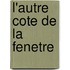 L'autre Cote De La Fenetre