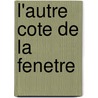 L'autre Cote De La Fenetre door BenoîT. Malthet