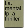L.a. Mental Lp: A Thriller door Neil McMahon