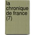 La Chronique de France (7)