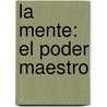 La Mente: El Poder Maestro door Charles Roth