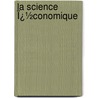 La Science Ï¿½Conomique door Guyot Yves Guyot