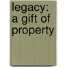 Legacy: a gift of property by Diana Fiorella Riesco Lind