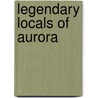 Legendary Locals of Aurora door Jo Fredell Higgins