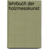 Lehrbuch Der Holzmesskunst door Max Friedrich Kunze