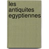 Les Antiquites Egyptiennes door Livres Groupe