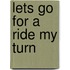 Lets Go for a Ride My Turn