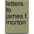 Letters To James F. Morton