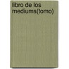 Libro de Los Mediums(tomo) by Allan Kardek