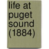 Life at Puget Sound (1884) by Caroline C. Leighton
