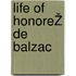 Life of HonoreŽ de Balzac